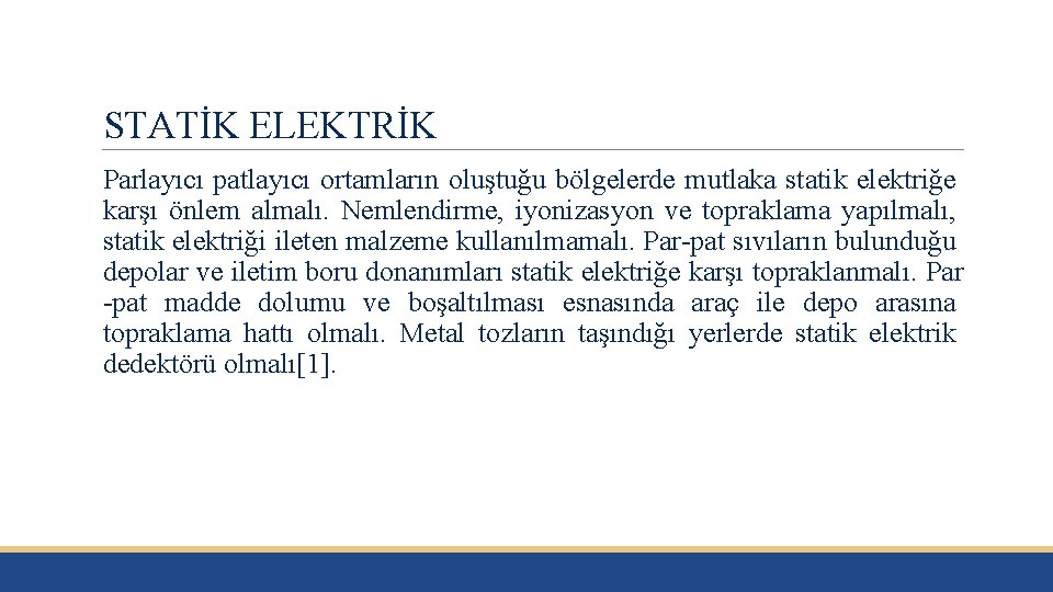 STATİK ELEKTRİK Parlayıcı patlayıcı ortamların oluştuğu bölgelerde mutlaka statik elektriğe karşı önlem almalı. Nemlendirme,