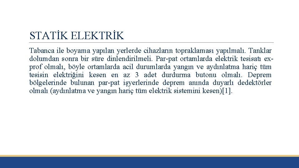 STATİK ELEKTRİK Tabanca ile boyama yapılan yerlerde cihazların topraklaması yapılmalı. Tanklar dolumdan sonra bir