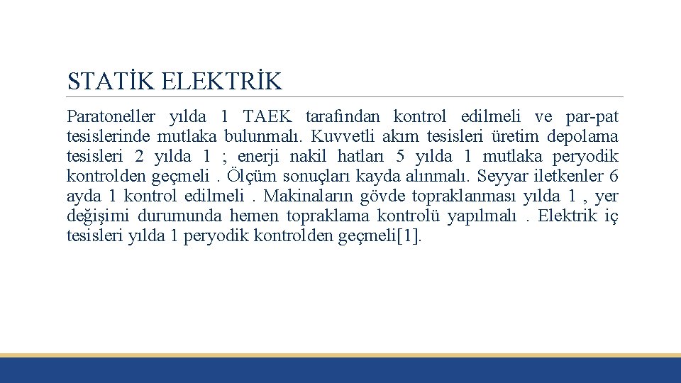 STATİK ELEKTRİK Paratoneller yılda 1 TAEK tarafından kontrol edilmeli ve par-pat tesislerinde mutlaka bulunmalı.