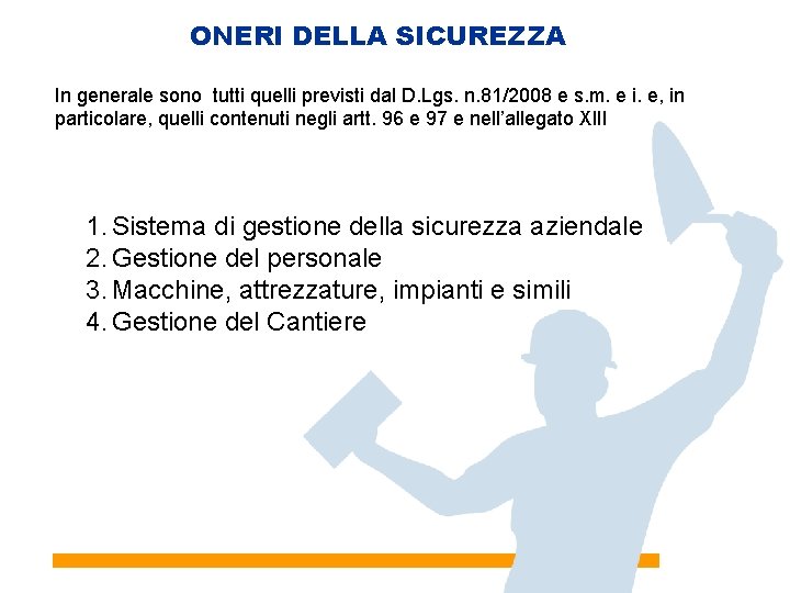 ONERI DELLA SICUREZZA In generale sono tutti quelli previsti dal D. Lgs. n. 81/2008