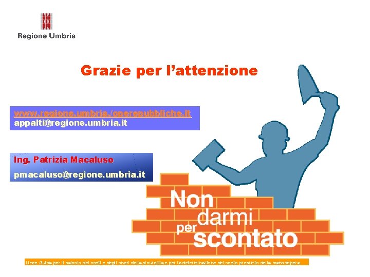 Grazie per l’attenzione www. regione. umbria. /operepubbliche. it appalti@regione. umbria. it Ing. Patrizia Macaluso