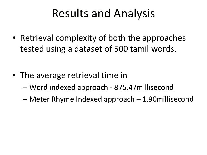 Results and Analysis • Retrieval complexity of both the approaches tested using a dataset