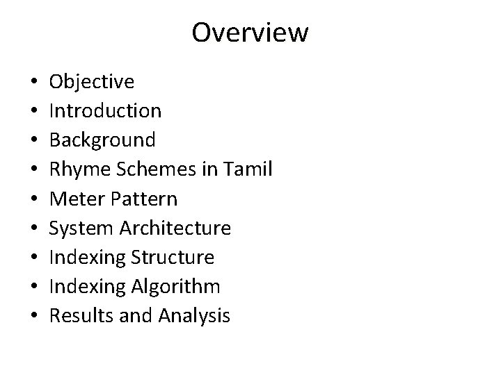 Overview • • • Objective Introduction Background Rhyme Schemes in Tamil Meter Pattern System