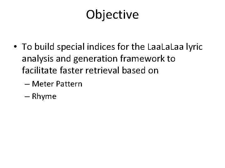 Objective • To build special indices for the Laa lyric analysis and generation framework