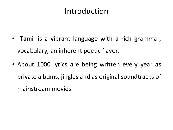 Introduction • Tamil is a vibrant language with a rich grammar, vocabulary, an inherent