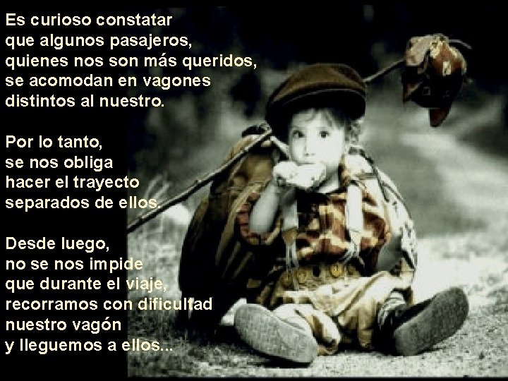 Es curioso constatar que algunos pasajeros, quienes nos son más queridos, se acomodan en Es curioso constatar que algunos pasajeros, quienes nos son más queridos, se acomodan en
