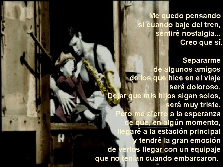 Me quedo pensando si cuando baje del tren, sentiré nostalgia. . . Creo que Me quedo pensando si cuando baje del tren, sentiré nostalgia. . . Creo que