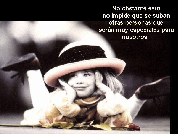 No obstante esto no impide que se suban otras personas que serán muy especiales No obstante esto no impide que se suban otras personas que serán muy especiales