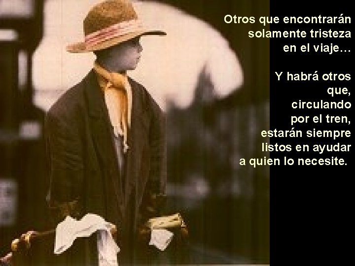 Otros que encontrarán solamente tristeza en el viaje… Y habrá otros que, circulando por Otros que encontrarán solamente tristeza en el viaje… Y habrá otros que, circulando por