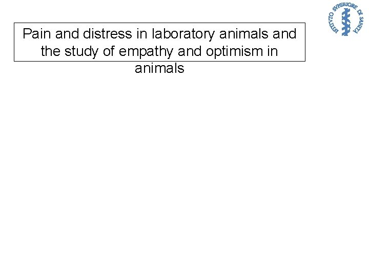 Pain and distress in laboratory animals and the study of empathy and optimism in