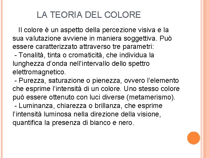  LA TEORIA DEL COLORE Il colore è un aspetto della percezione visiva e