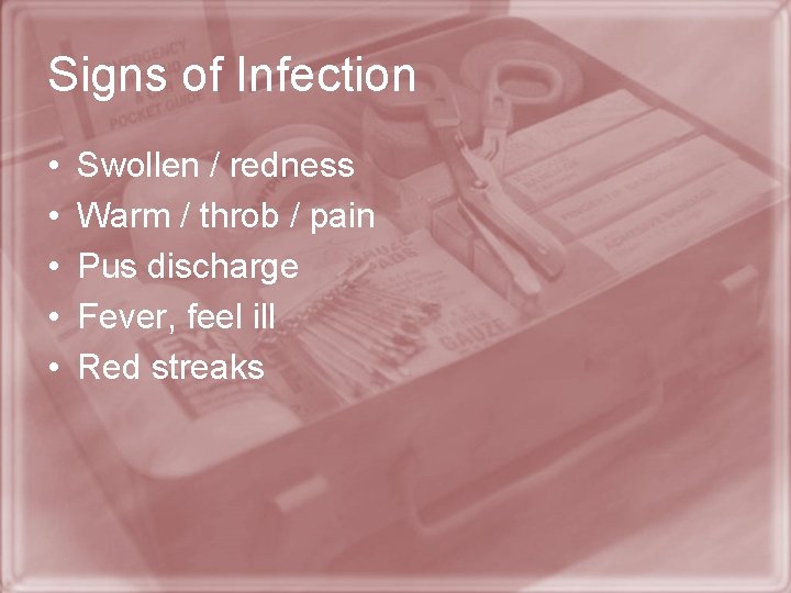 Signs of Infection • • • Swollen / redness Warm / throb / pain