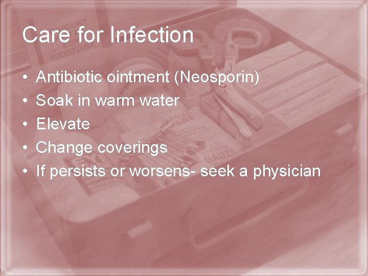 Care for Infection • • • Antibiotic ointment (Neosporin) Soak in warm water Elevate