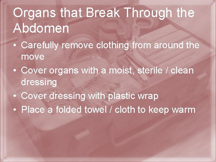 Organs that Break Through the Abdomen • Carefully remove clothing from around the move