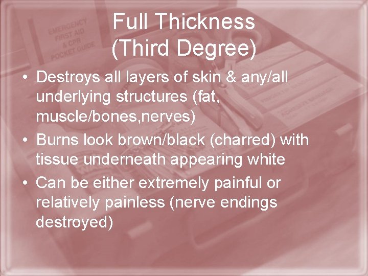 Full Thickness (Third Degree) • Destroys all layers of skin & any/all underlying structures