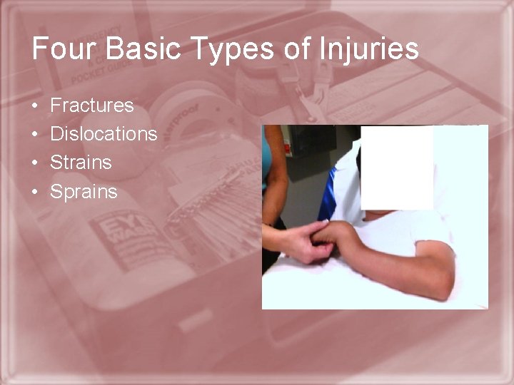 Four Basic Types of Injuries • • Fractures Dislocations Strains Sprains 