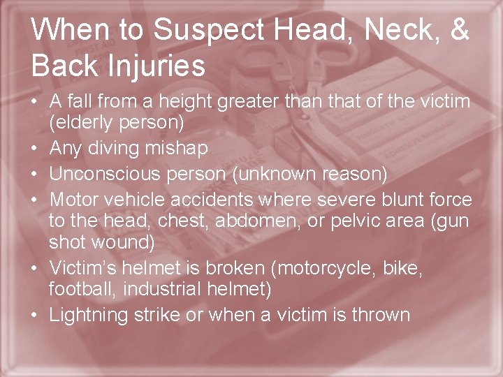 When to Suspect Head, Neck, & Back Injuries • A fall from a height