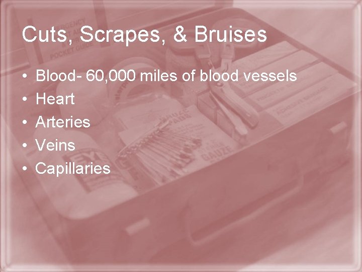 Cuts, Scrapes, & Bruises • • • Blood- 60, 000 miles of blood vessels