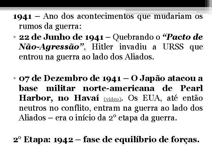 1941 – Ano dos acontecimentos que mudariam os rumos da guerra: • 22 de