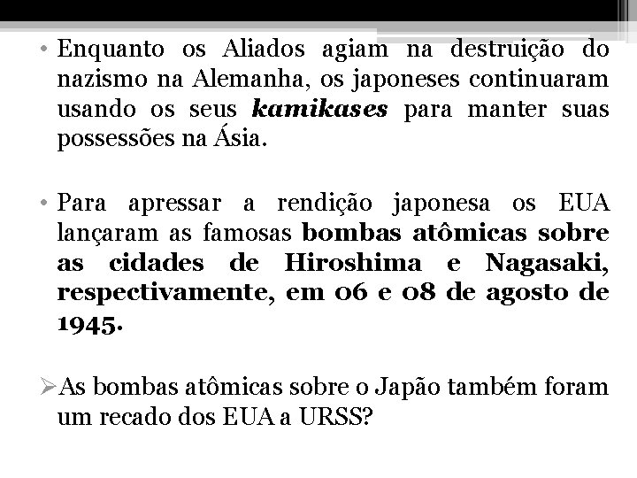  • Enquanto os Aliados agiam na destruição do nazismo na Alemanha, os japoneses