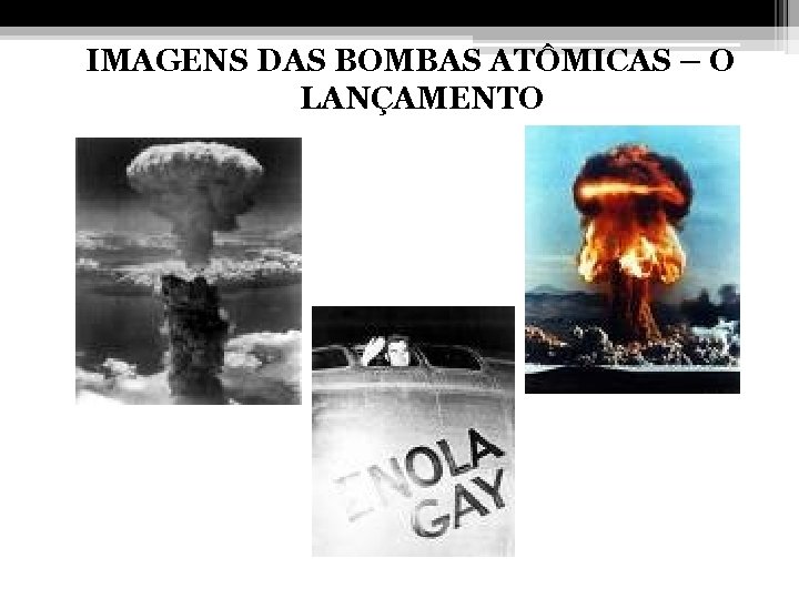 IMAGENS DAS BOMBAS ATÔMICAS – O LANÇAMENTO 