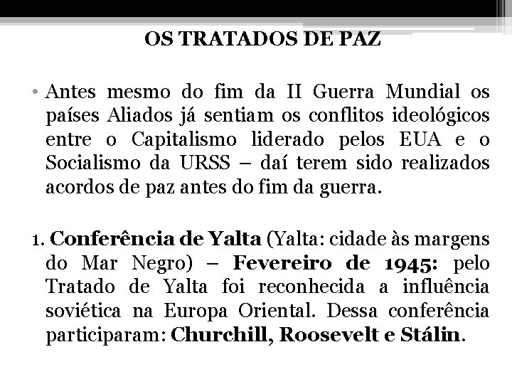 OS TRATADOS DE PAZ • Antes mesmo do fim da II Guerra Mundial os