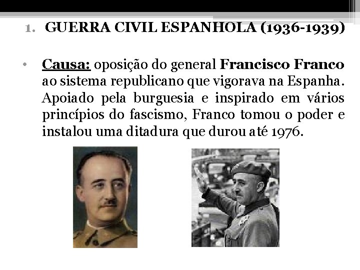 1. GUERRA CIVIL ESPANHOLA (1936 -1939) • Causa: oposição do general Francisco Franco ao