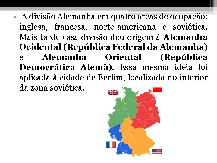  • A divisão Alemanha em quatro áreas de ocupação: inglesa, francesa, norte-americana e