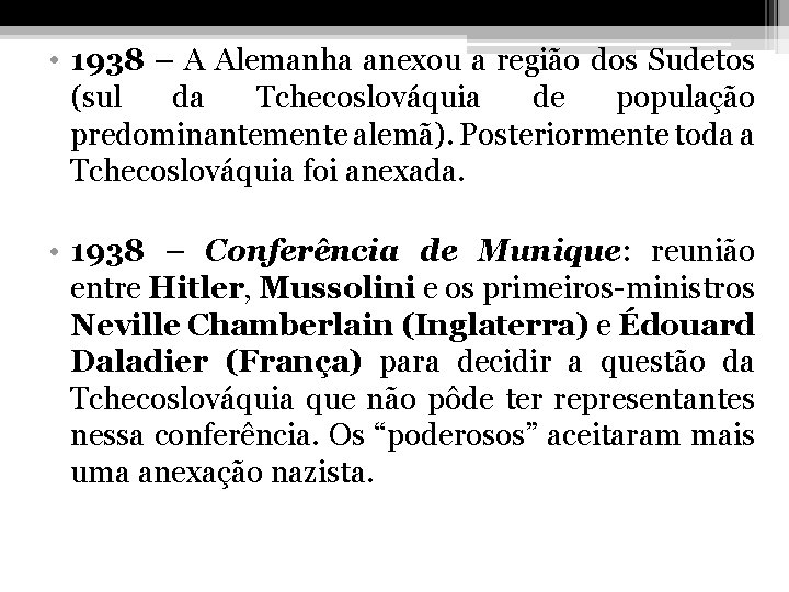  • 1938 – A Alemanha anexou a região dos Sudetos (sul da Tchecoslováquia