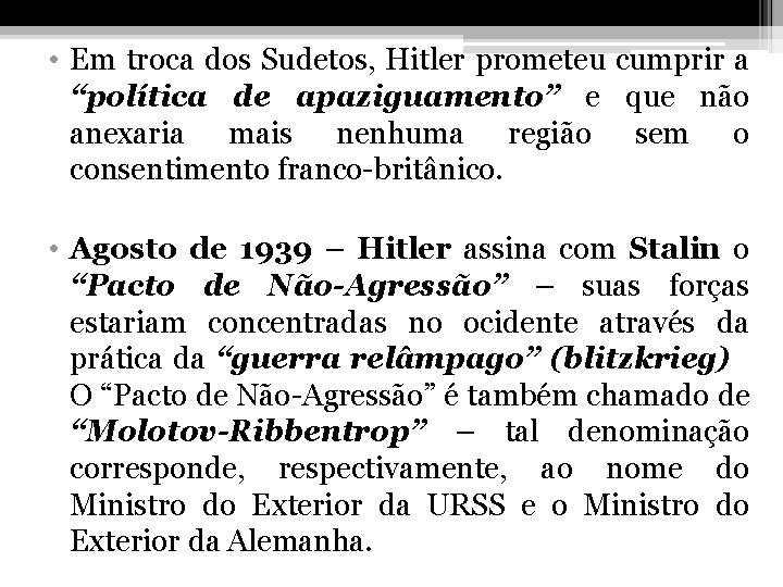  • Em troca dos Sudetos, Hitler prometeu cumprir a “política de apaziguamento” e