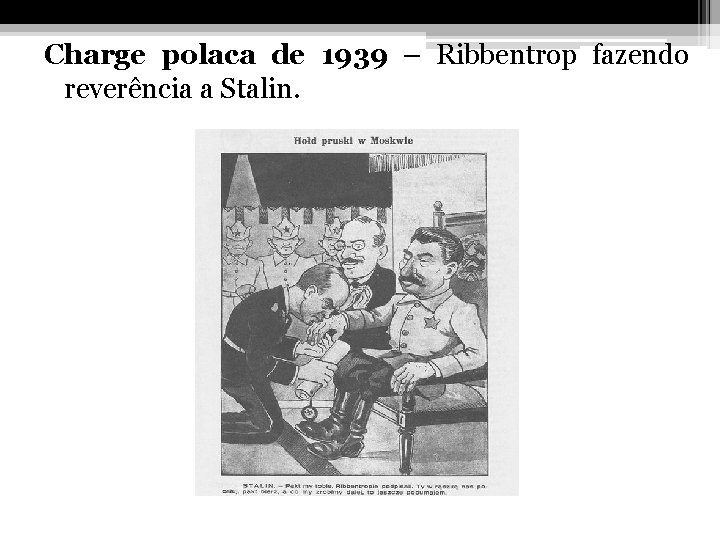 Charge polaca de 1939 – Ribbentrop fazendo reverência a Stalin. 