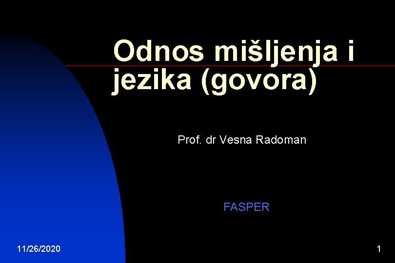 Odnos mišljenja i jezika (govora) Prof. dr Vesna Radoman FASPER 11/26/2020 1 