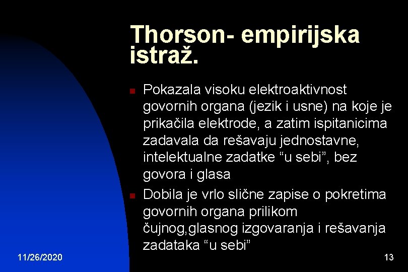 Thorson- empirijska istraž. n n 11/26/2020 Pokazala visoku elektroaktivnost govornih organa (jezik i usne)