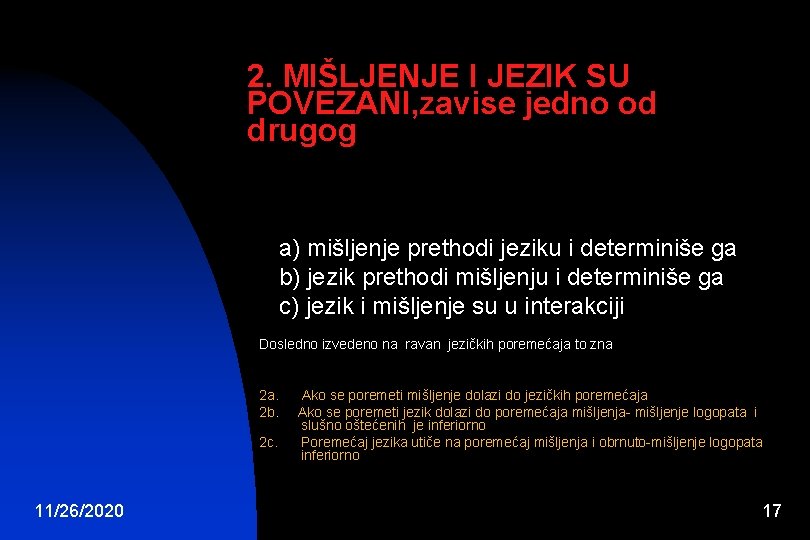 2. MIŠLJENJE I JEZIK SU POVEZANI, zavise jedno od drugog a) mišljenje prethodi jeziku