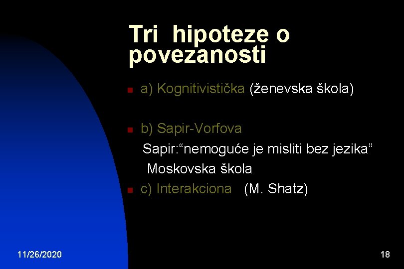 Tri hipoteze o povezanosti n n n 11/26/2020 a) Kognitivistička (ženevska škola) b) Sapir-Vorfova