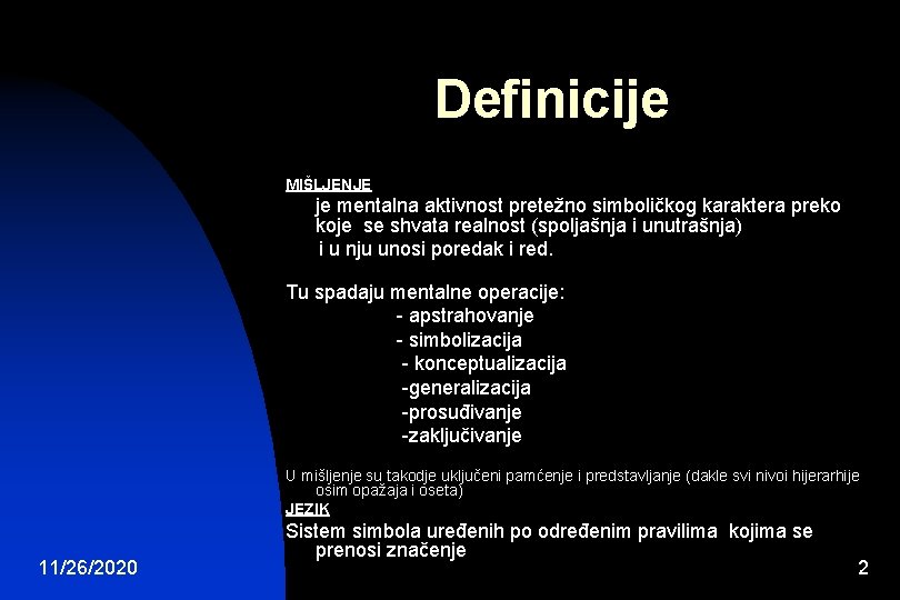 Definicije MIŠLJENJE je mentalna aktivnost pretežno simboličkog karaktera preko koje se shvata realnost (spoljašnja