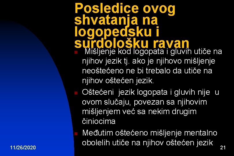 Posledice ovog shvatanja na logopedsku i surdološku ravan Mišljenje kod logopata i gluvih utiče Posledice ovog shvatanja na logopedsku i surdološku ravan Mišljenje kod logopata i gluvih utiče