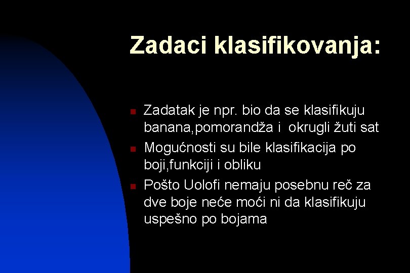 Zadaci klasifikovanja: n n n Zadatak je npr. bio da se klasifikuju banana, pomorandža