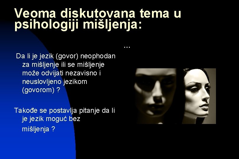 Veoma diskutovana tema u psihologiji mišljenja: … Da li je jezik (govor) neophodan za