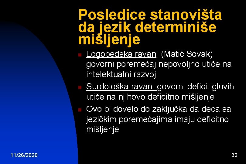 Posledice stanovišta da jezik determiniše mišljenje n n n 11/26/2020 Logopedska ravan (Matić, Sovak)