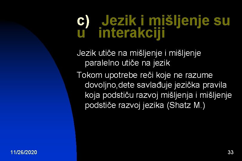 c) Jezik i mišljenje su u interakciji Jezik utiče na mišljenje i mišljenje paralelno c) Jezik i mišljenje su u interakciji Jezik utiče na mišljenje i mišljenje paralelno