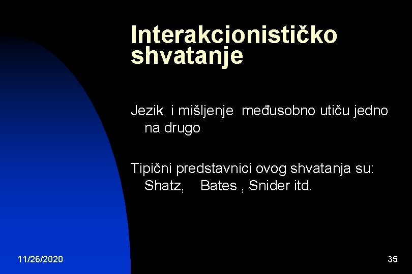 Interakcionističko shvatanje Jezik i mišljenje međusobno utiču jedno na drugo Tipični predstavnici ovog shvatanja Interakcionističko shvatanje Jezik i mišljenje međusobno utiču jedno na drugo Tipični predstavnici ovog shvatanja