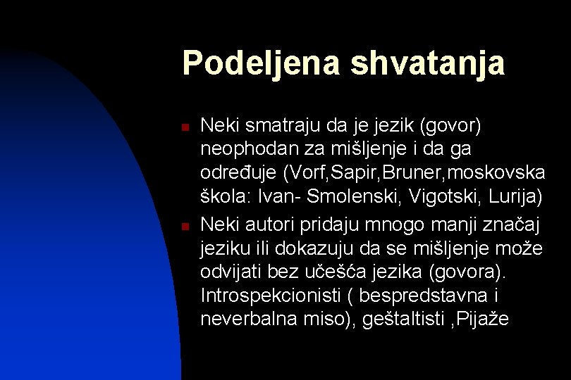 Podeljena shvatanja n n Neki smatraju da je jezik (govor) neophodan za mišljenje i