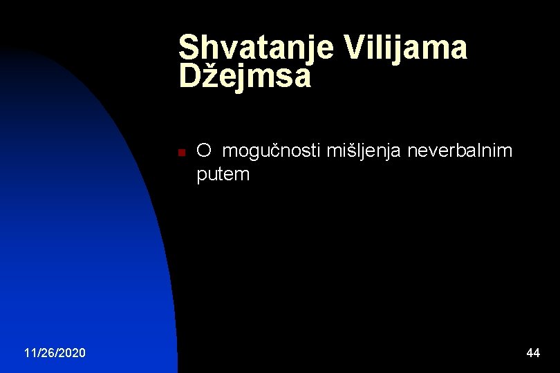 Shvatanje Vilijama Džejmsa n 11/26/2020 O mogučnosti mišljenja neverbalnim putem 44 