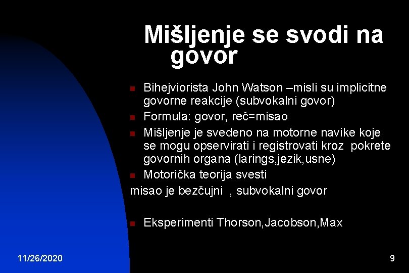 Mišljenje se svodi na govor Bihejviorista John Watson –misli su implicitne govorne reakcije (subvokalni