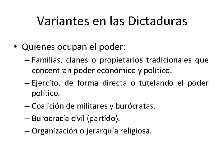 Variantes en las Dictaduras • Quienes ocupan el poder: – Familias, clanes o propietarios