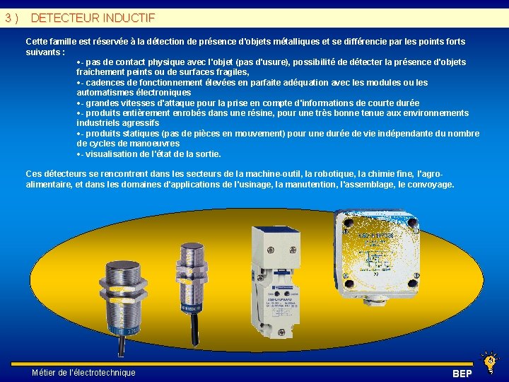 3 ) DETECTEUR INDUCTIF Cette famille est réservée à la détection de présence d'objets