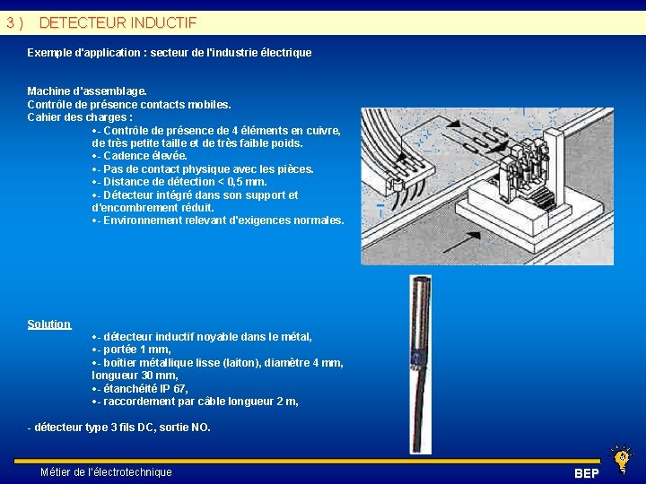 3 ) DETECTEUR INDUCTIF Exemple d'application : secteur de l'industrie électrique Machine d'assemblage. Contrôle