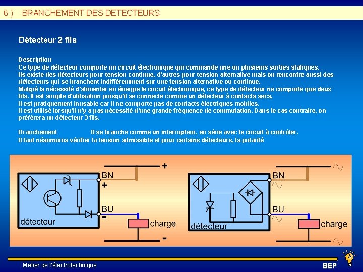 6 ) BRANCHEMENT DES DETECTEURS Détecteur 2 fils Description Ce type de détecteur comporte