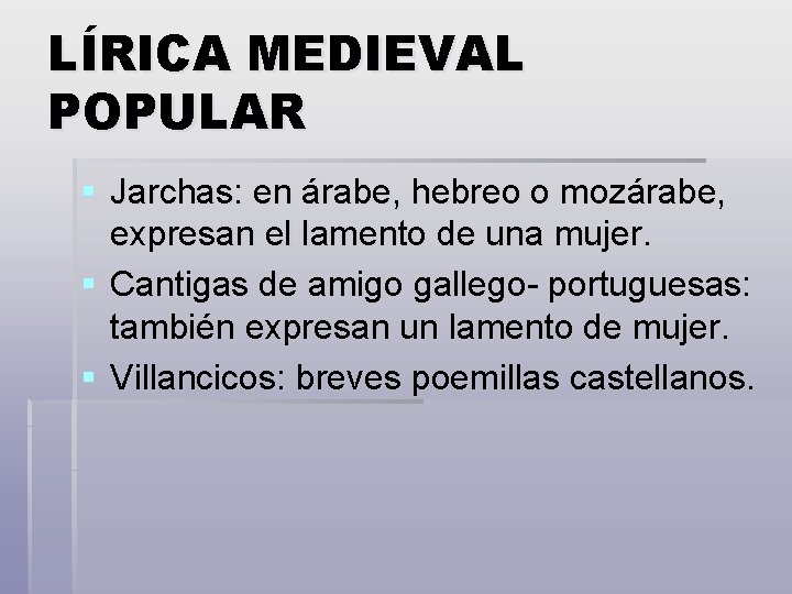 LÍRICA MEDIEVAL POPULAR § Jarchas: en árabe, hebreo o mozárabe, expresan el lamento de